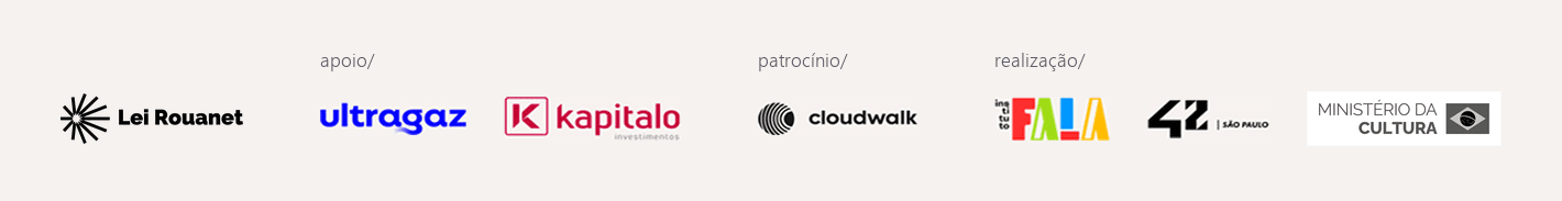 Lei Rouanet. Apoio: Ultragaz e Kapitalo. Patrocínio: CloudWalk. Realização: Instituto FALA, 42 São Paulo e Ministério da Cultura.